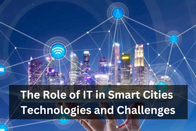 The Role of IT in Smart Cities: Technologies and Challenges