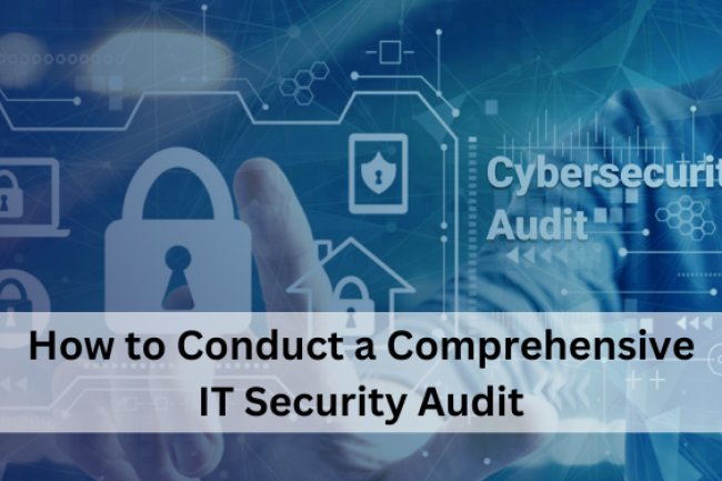 How to Conduct a Comprehensive IT Security Audit