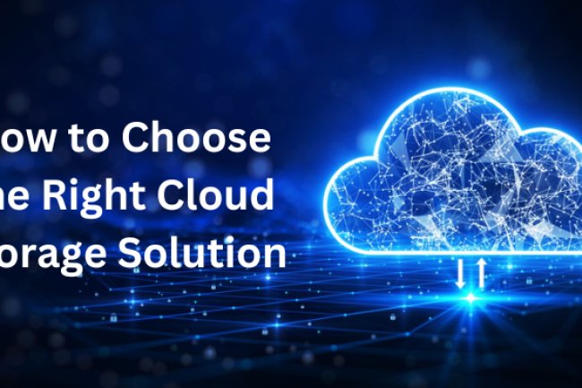 How to Choose the Right Cloud Storage Solution
