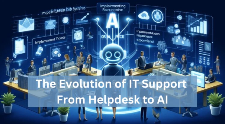 The Evolution of IT Support: From Helpdesk to AI