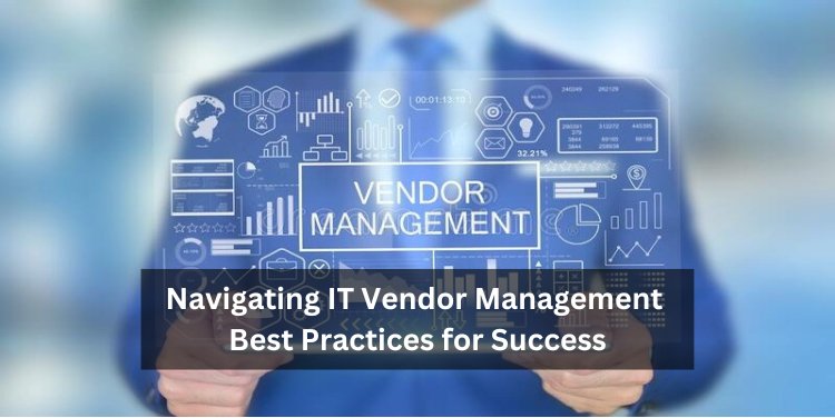 Navigating IT Vendor Management: Best Practices for Success