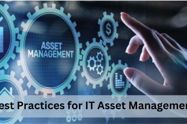 Best Practices for IT Asset Management: Maximizing Efficiency and Security