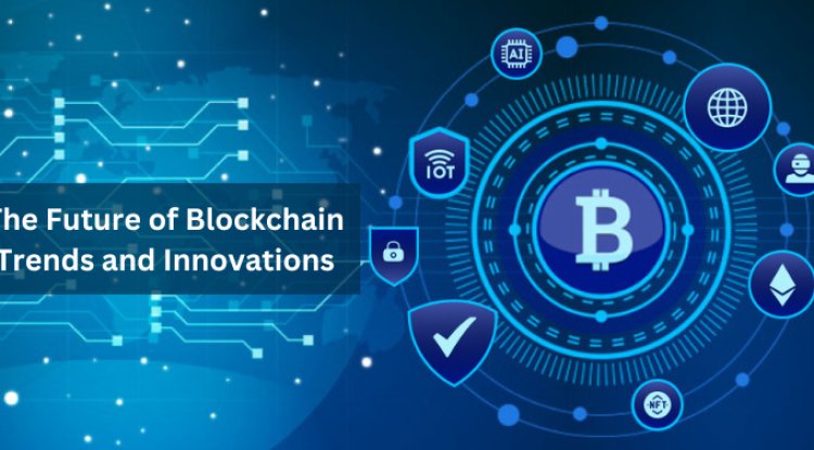 The Future of Blockchain: Trends and Innovations