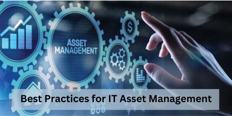 Best Practices for IT Asset Management: Maximizing Efficiency and Security