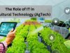 The Role of IT in Agricultural Technology (AgTech)