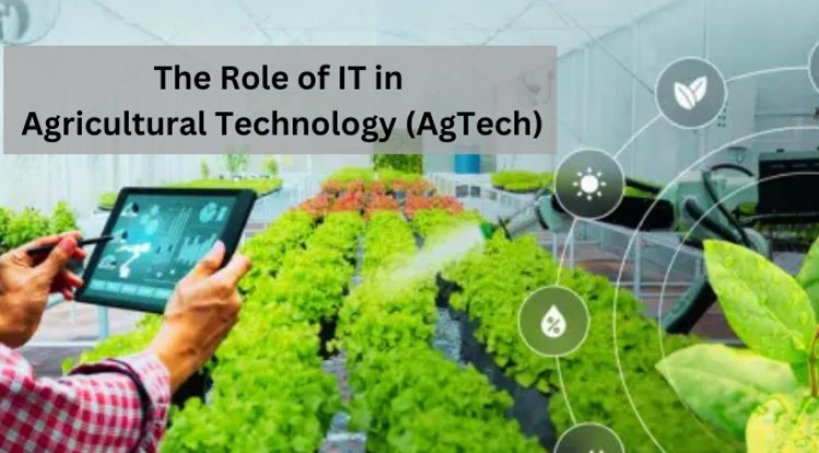 The Role of IT in Agricultural Technology (AgTech)